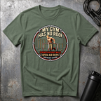 MY GYM HAS NO ROOF STRENGHT WITHOUT WALLS T-Shirt