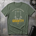 YOUR GYM HAS MACHINES MINE HAS GRAVITY T-Shirt