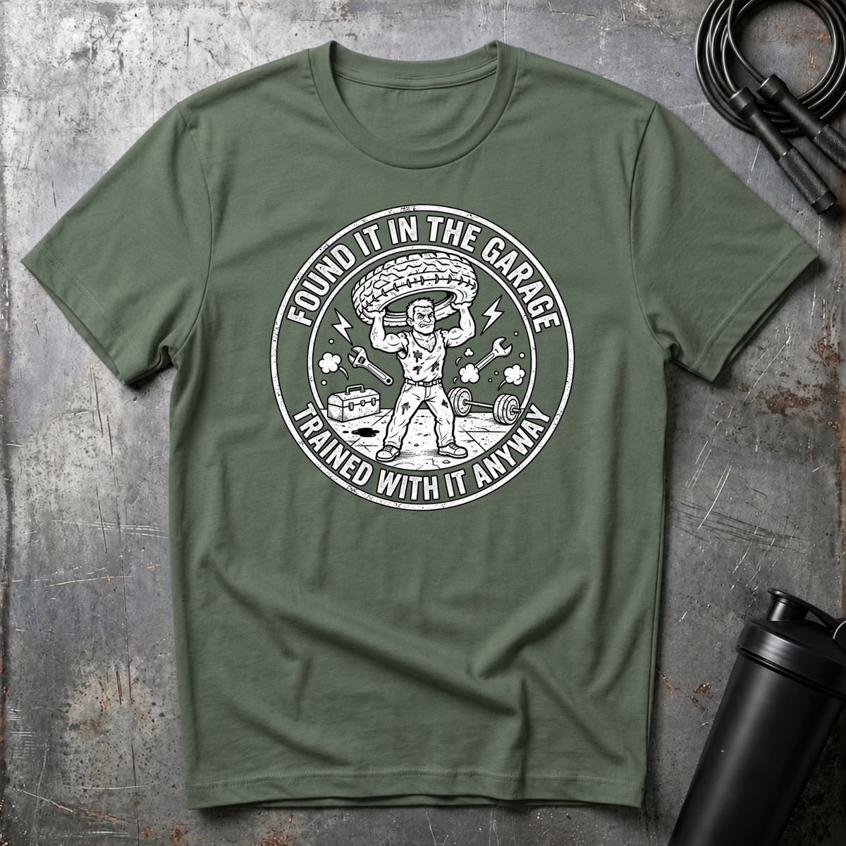 FOUND IT IN THE GARAGE TRAINED WITH IT ANYWAY T-Shirt