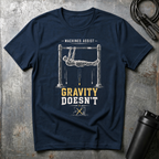 MACHINES ASSIST GRAVITY DOESN`T T-Shirt