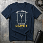 MINE HAS GRAVITY T-Shirt