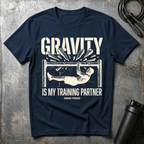 Gravity is my training partner T-Shirt