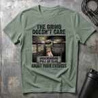 THE GRIND DOESN'T CARE ABOUT YOUR EXCUSES T-Shirt