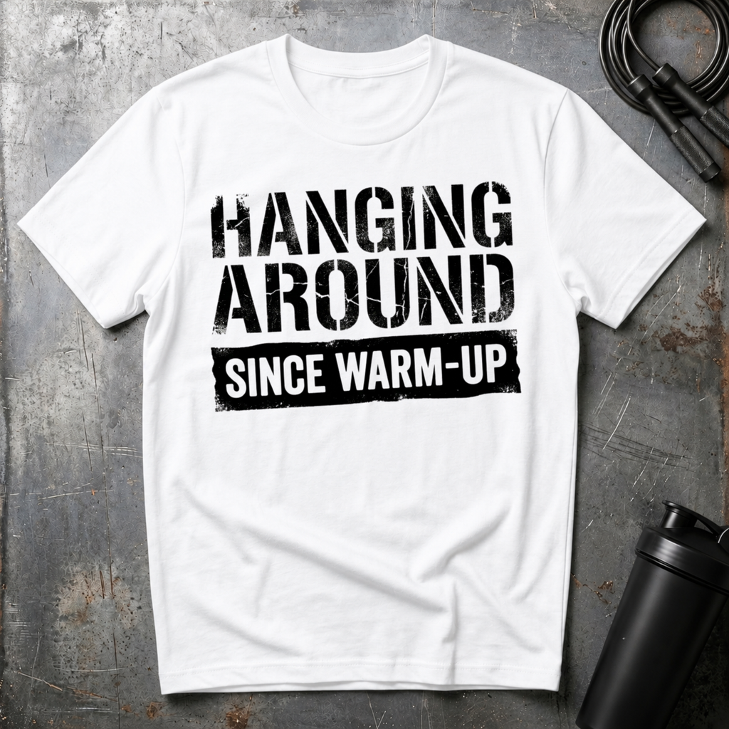 Hanging Around Since Warm-Up T-Shirt