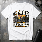 THE PARK DOESN'T DO EXCUSES T-Shirt